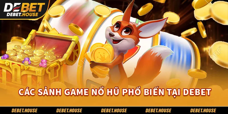 Các sảnh game nổ hũ phổ biến tại DEBET