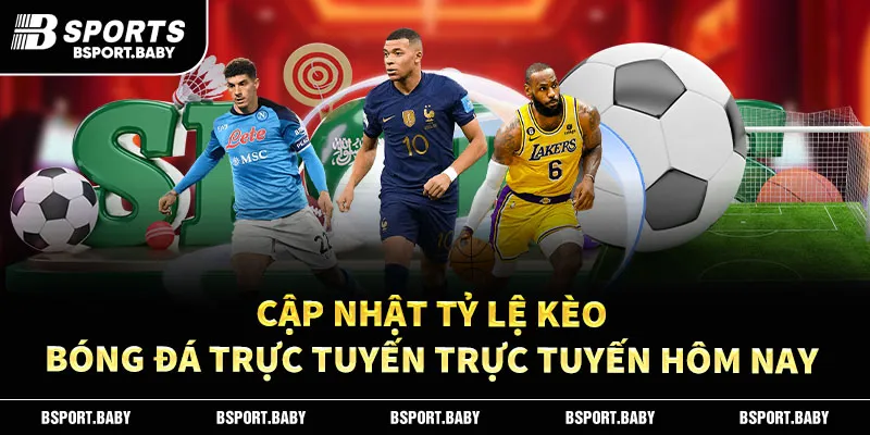 Cập Nhật Tỷ Lệ Kèo Bóng Đá Trực Tuyến Trực Tuyến Hôm Nay