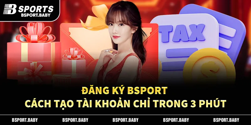 Đăng Ký Bsport - Cách Tạo Tài Khoản Chỉ Trong 3 Phút