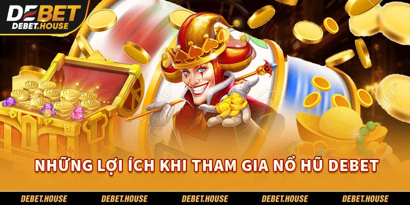 Những lợi ích khi tham gia nổ hũ Debet