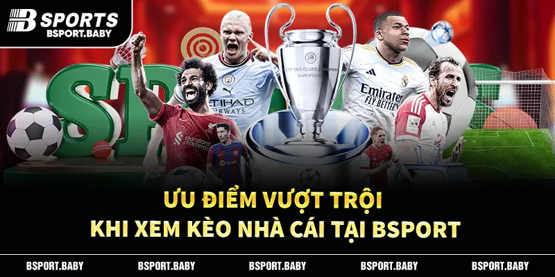 Ưu điểm vượt trội khi xem kèo nhà cái tại Bsport