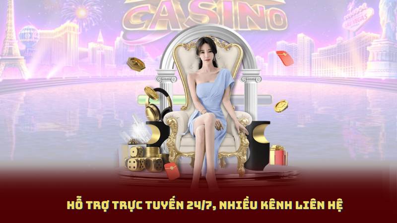 Hỗ trợ trực tuyến 24/7, nhiều kênh liên hệ