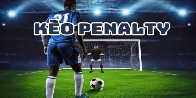 Kèo Penalty – Phân Loại Và Bí Quyết Đặt Cược Hiệu Quả
