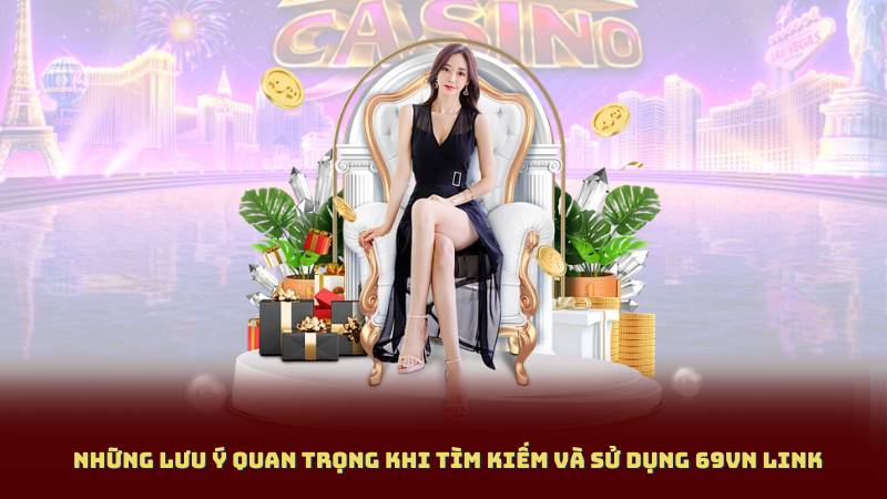 Những lưu ý quan trọng khi tìm kiếm và sử dụng 69vn Link