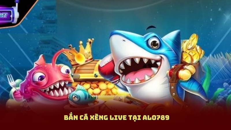 Bắn Cá Xèng Live Tại Alo789